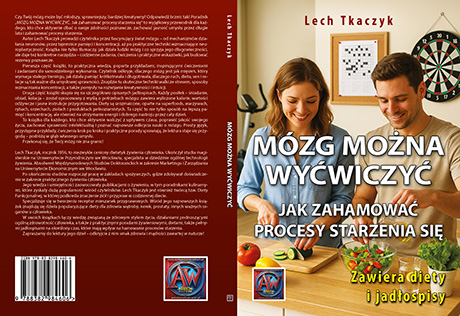 MÓZG MOŻNA WYĆWICZYĆ. Jak zahamować procesy starzenia się. Zawiera diety i jadłospisy